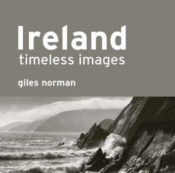 Ireland: Timeless Images by Giles Norman. Giles Norman
