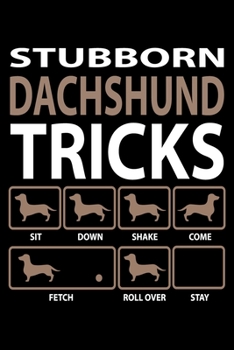 Stubborn Dachshund Tricks: Dog Notebook Blank Line Dog Lover Journal Lined with Lines 6x9 120 Pages Checklist Record Book Take Notes Animal Pet Dogs Planner Paper Christmas Gift for Dog Lover
