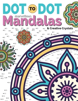 Paperback Dot To Dot Marvellous Mandalas & Creative Crystals: Intricate Anti-Stress Designs To Complete & Colour Book