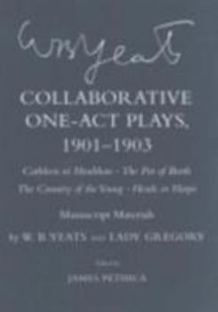 Collaborative One-Act Plays 1901-03: Cathleen Ni Houlihan/The Pot of Broth/The Country of the Young/Heads or Harps: Manuscript Materials (Cornell Yeats)