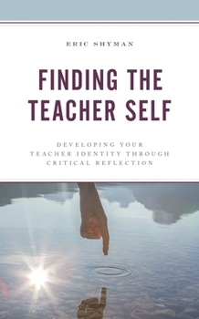 Paperback Finding the Teacher Self: Developing Your Teacher Identity through Critical Reflection Book