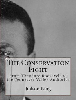 The conservation fight, from Theodore Roosevelt to the Tennessee Valley Authority