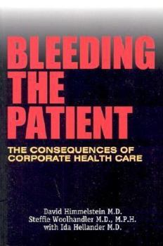 Paperback Bleeding the Patient: The Consequences of Corporate Healthcare Book