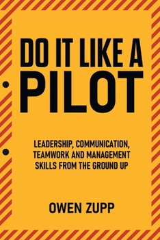 Paperback Do It Like a Pilot. Leadership, Communication, Teamwork and Management Skills from the Ground Up. Book