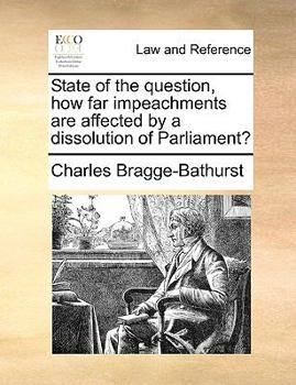 Paperback State of the Question, How Far Impeachments Are Affected by a Dissolution of Parliament? Book