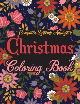 Paperback Computer Systems Analyst's Christmas Coloring Book: This Coloring Book Helps Reduce Stress, Relieve Anxiety, Spark Creativity and More. Male/Female Co Book