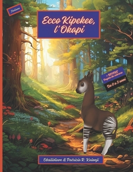 Ecco Kipekee, l'Okapi (Kipekee, The Small Okapi) (Italian Edition)