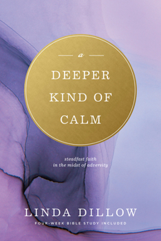 Paperback A Deeper Kind of Calm: Steadfast Faith in the Midst of Adversity Book