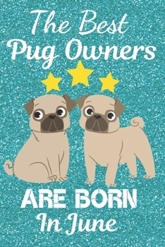 The Best Pug Owners Are Born In June: Pug Gift Ideas. This Pug Notebook Pug Journal has a fun glossy cover. It is 6x9in size with 110+ lined ruled ... for Pug Lovers. Pug Present. Pug lover gifts.