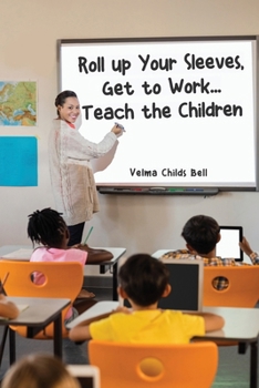 Paperback Roll up Your Sleeves, Get to Work... Teach the Children Book