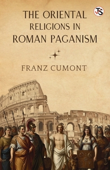 The Oriental Religions in Roman Paganism
