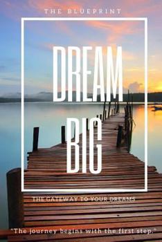Paperback Dream Big: The Blueprint: The Gateway to Your Dreams Book