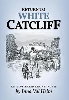 Hardcover Return To White Catcliff: mundane life, senseless death, incredible mission, and man's best friend . . . An Illustrated Fantasy Novel Book