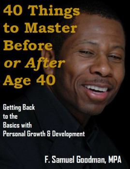 Paperback 40 Things To Master before or after age 40: Getting back to the basics with Personal Growth & Development Book