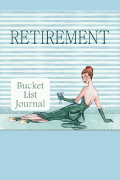 Paperback Retirement Bucket List Journal: 100 Bucket List Guided Prompt Journal Planner Gift For the Newly Retired Tracking Their Adventures Book