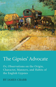 The Gipsies' Advocate: Or, Observations on the Origin, Character, Manners, and Habits of the English Gipsies