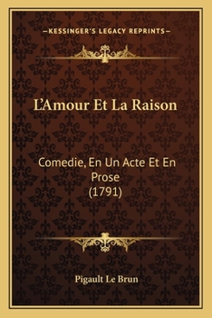 L Amour Et La Raison, Comédie En 1 Acte Et En Prose