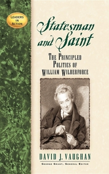 Paperback Statesman and Saint: The Principled Politics of William Wilberforce Book
