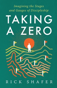 Paperback Taking A Zero: Imagining the Stages and Gauges of Discipleship Book