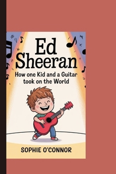 Paperback Ed Sheeran: How One Kid and a Guitar Took On the World. Book