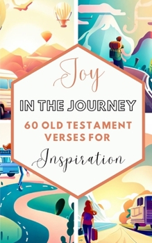 Paperback Joy In The Journey 60 Old Testament Verses For Inspiration Book