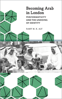 Paperback Becoming Arab in London: Performativity and the Undoing of Identity Book