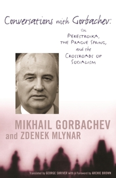 Hardcover Conversations with Gorbachev: On Perestroika, the Prague Spring, and the Crossroads of Socialism Book