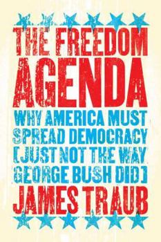 Hardcover The Freedom Agenda: Why America Must Spread Democracy (Just Not the Way George Bush Did) Book