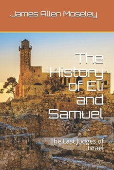Paperback The History of Eli and Samuel: The Last Judges of Israel Book