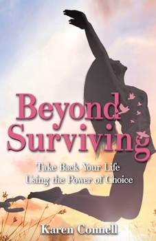 Paperback Beyond Surviving: Take Back Your Life Using the Power of Choice Book