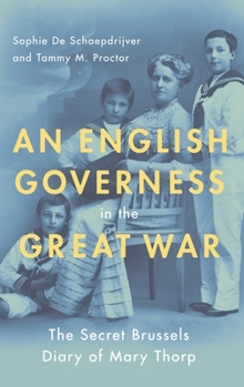 Hardcover An English Governess in the Great War: The Secret Brussels Diary of Mary Thorp Book