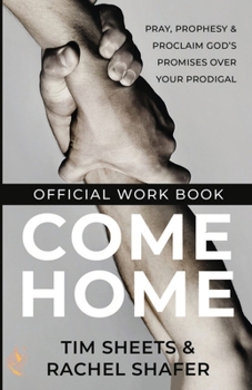 Paperback Come Home Official Workbook: Pray, Prophesy, and Proclaim God's Promises Over Your Prodigal Book