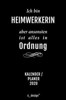 Kalender 2020 für Heimwerker / Heimwerkerin: Wochenplaner / Tagebuch / Journal für das ganze Jahr: Platz für Notizen, Planung / Planungen / Planer, Erinnerungen und Sprüche (German Edition)