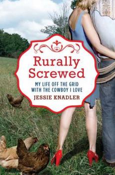 Hardcover Rurally Screwed: My Life Off the Grid with the Cowboy I Love Book