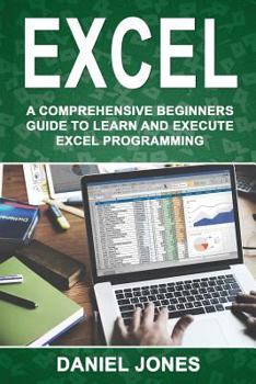 Paperback Excel: A Comprehensive Beginners Guide to Learn and Execute Excel Programming Book