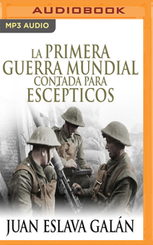 La Primera Guerra Mundial contada para escépticos - Book  of the Historia para escépticos