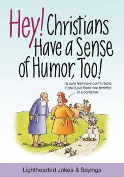 Paperback Hey! Christians Have a Sense of Humor, Too!: Lighthearted Jokes & Sayings Book