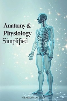 Paperback Anatomy & Physiology Simplified: Break Down Complex Biological Systems with Simple and Engaging Explanations Book