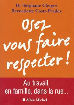 Paperback Osez Vous Faire Respecter ! - Au Travail, En Couple, Dans La Rue... [French] Book