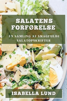 Paperback Salatens Forførelse: En Samling af Smagfulde Salatopskrifter [Danish] Book