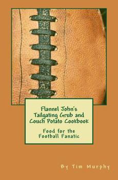 Paperback Flannel John's Tailgating Grub & Couch Potato Cookbook: Food for the Football Fanatic Book