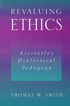 Paperback Revaluing Ethics: Aristotle's Dialectical Pedagogy Book