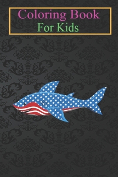 Paperback Coloring Book For Kids: Shark American Flag Jawsome 4th Of July Kids Boys -xZ3Rc Animal Coloring Book: For Kids Aged 3-8 (Fun Activities for K Book