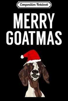 Composition Notebook: Merry Goatmas Christmas - Goat Gift for Goat Lovers Journal/Notebook Blank Lined Ruled 6x9 100 Pages