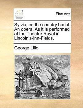 Paperback Sylvia; Or, the Country Burial. an Opera. as It Is Performed at the Theatre Royal in Lincoln's-Inn-Fields. Book