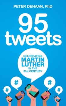 Paperback 95 Tweets: Celebrating Martin Luther in the 21st Century Book