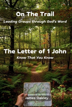On The Trail — The Letter of 1 John: Know That You Know
