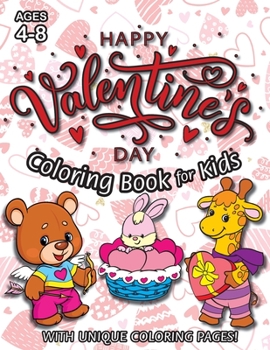 Paperback Happy Valentine's Day Coloring Book for Kids: (Ages 4-8) With Unique Coloring Pages! (Valentine's Day Gift for Kids) Book