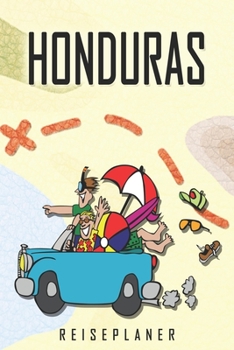 Honduras Reiseplaner: Reise- und Urlaubstagebuch für Honduras. Ein Logbuch mit wichtigen vorgefertigten Seiten und vielen freien Seiten für deine ... oder als Abschiedsgeschenk (German Edition)