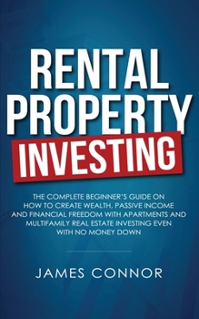 Paperback Rental Property Investing: Complete Beginner's Guide on How to Create Wealth, Passive Income and Financial Freedom with Apartments and Multifamil Book